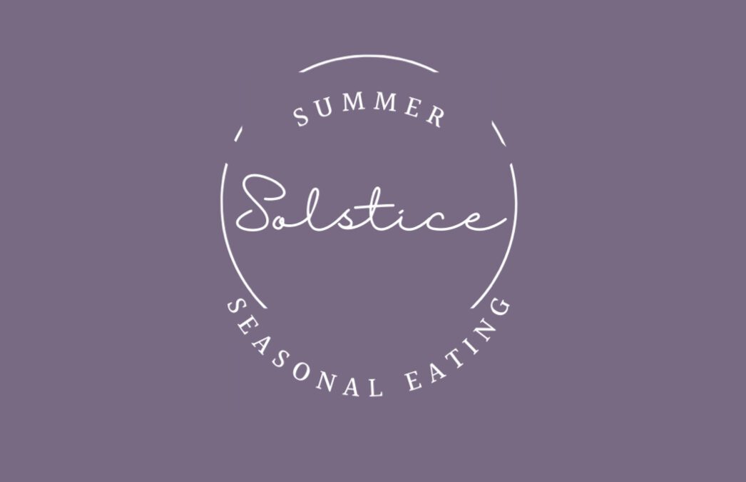 Seasonal Eating – Summer Solstice